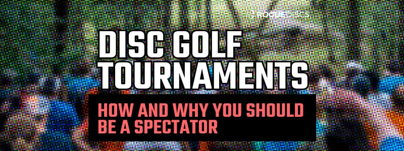 Why and How You Should Be a Spectator at a Disc Golf Tournament
