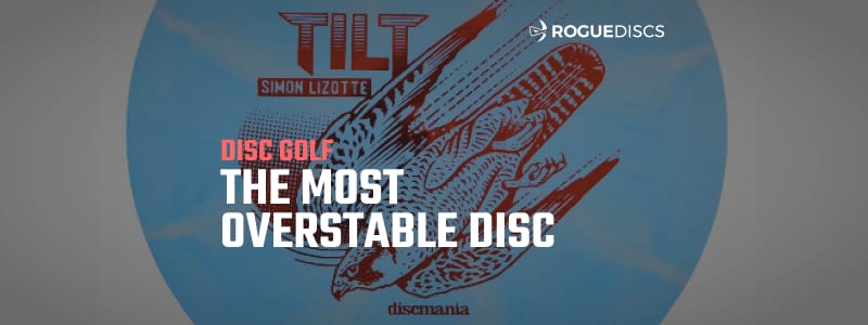 How to Throw the Most Overstable Disc in Disc Golf: The Discmania Tilt